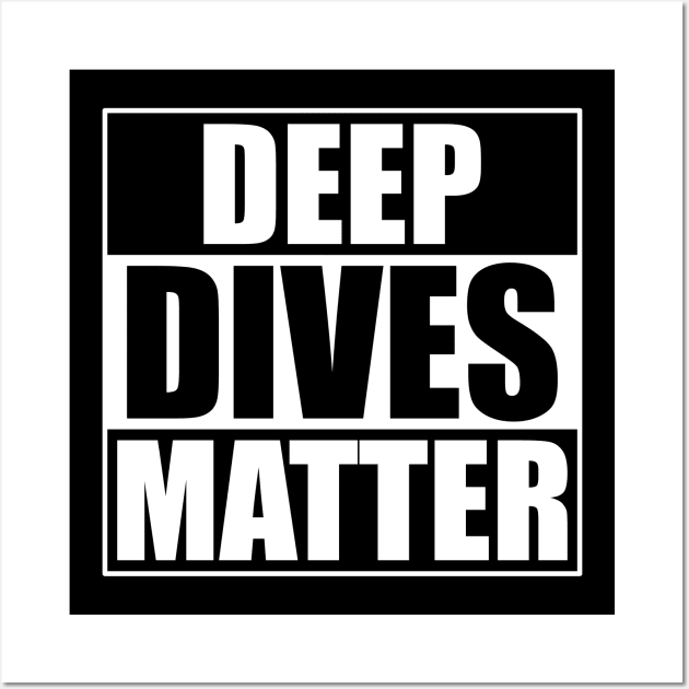 Deep Dives Matter Scuba Diving Wall Art by JeZeDe